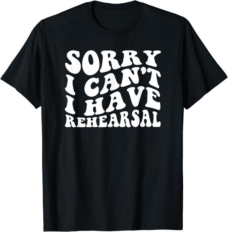[100% Cotton]Sorry I Can't I Have Rehearsal T-Shirt Hoodie, Sweatshirt | WearSparks.com