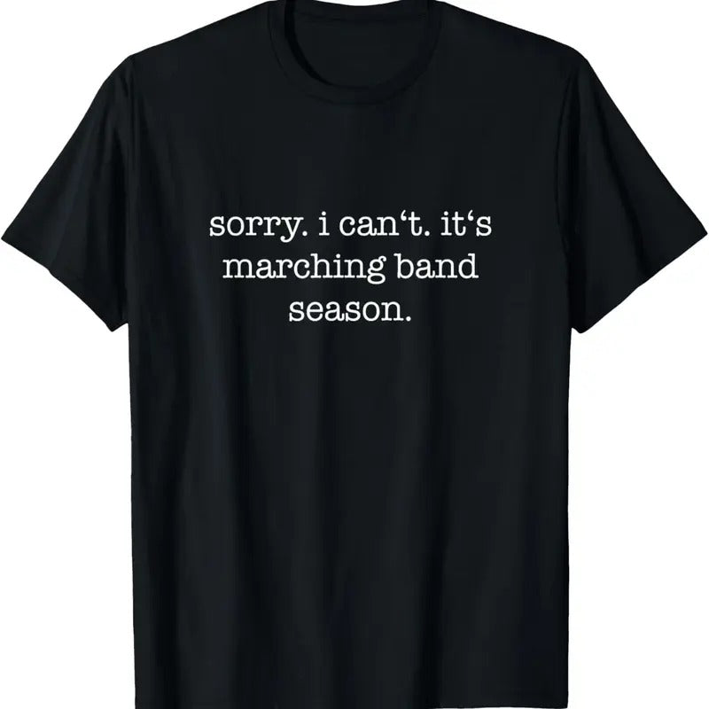 100% Cotton Sorry. I Can't. It's Marching Band Season, Marching Band T-Shirt