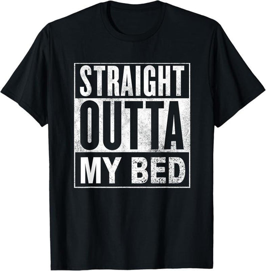 100% Cotton Straight Outta Out of My Bed Funny T-Shirt