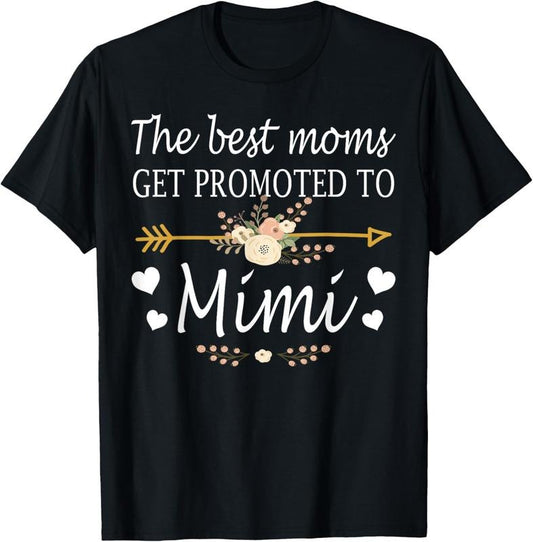 100% Cotton The Best Moms Get Promoted To Mimi Shirt Gift New Mimi T-Shirt
