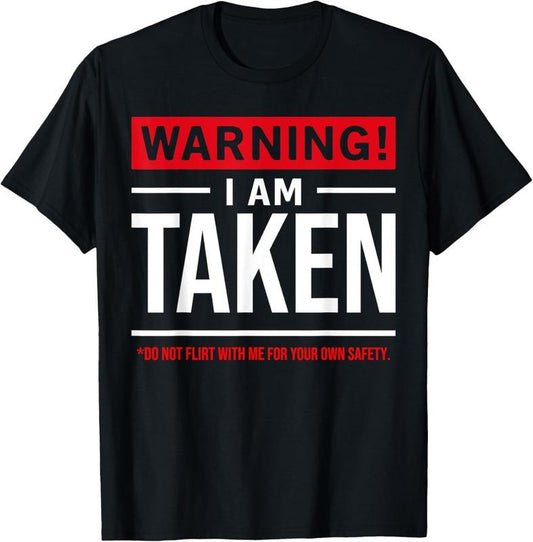 100% Cotton Warning I'm taken Don't Flirt With Me Girlfriend Boyfriend T-Shirt