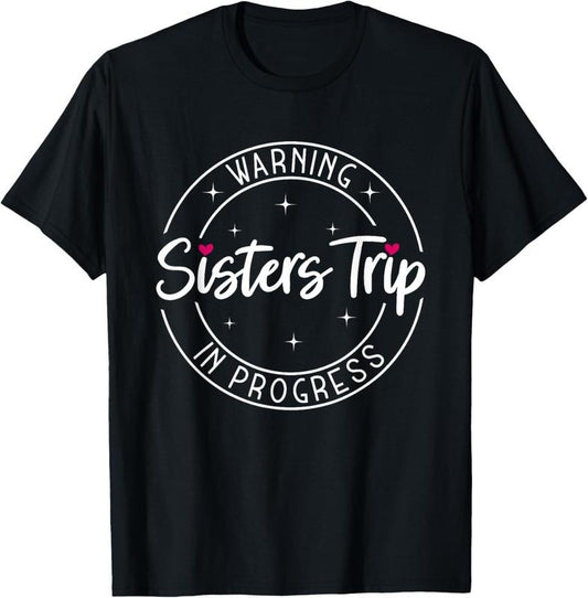 100% Cotton Warning Sisters Trip In Progress Trip with Sister T-Shirt