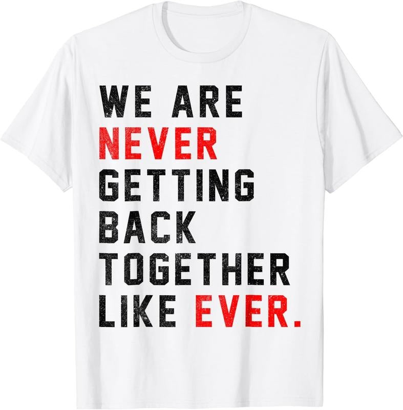 [100% Cotton]We Are Never Getting Back Together Like Ever For Men Women T-Shirt Hoodie, Sweatshirt | WearSparks.com