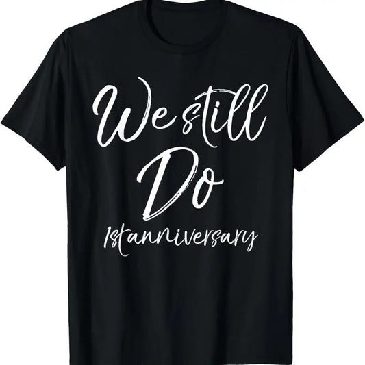100% Cotton We Still Do 1st Anniversary Shirt Wedding Vows Renewal Gift T-Shirt