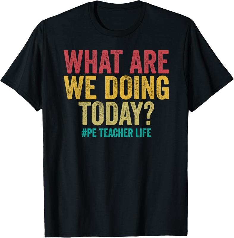 100% Cotton What are we doing today - PE Teacher life funny T-Shirt