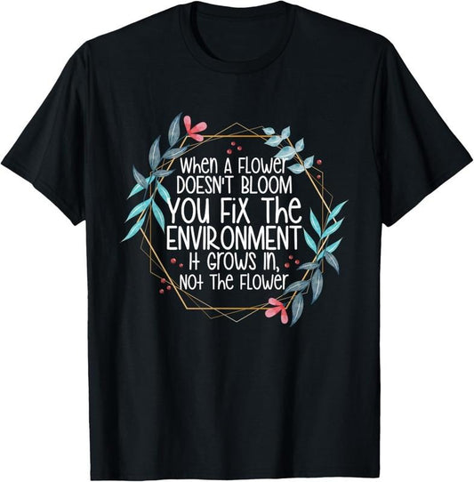 100% Cotton When A Flower Doesn't Bloom Special Education Teacher T-Shirt