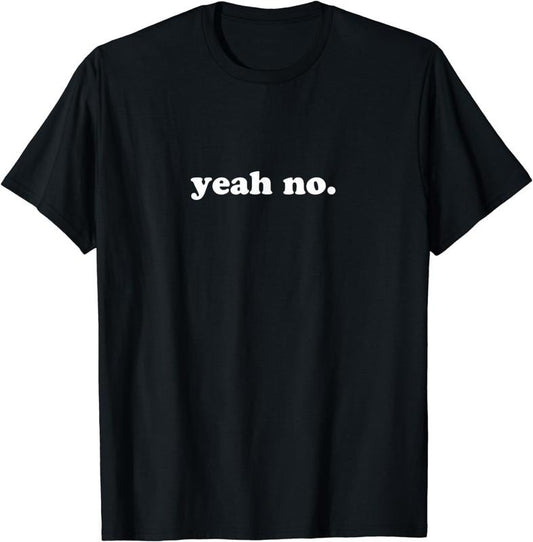 [100% Cotton]Yeah No. Funny Graphic T-Shirt