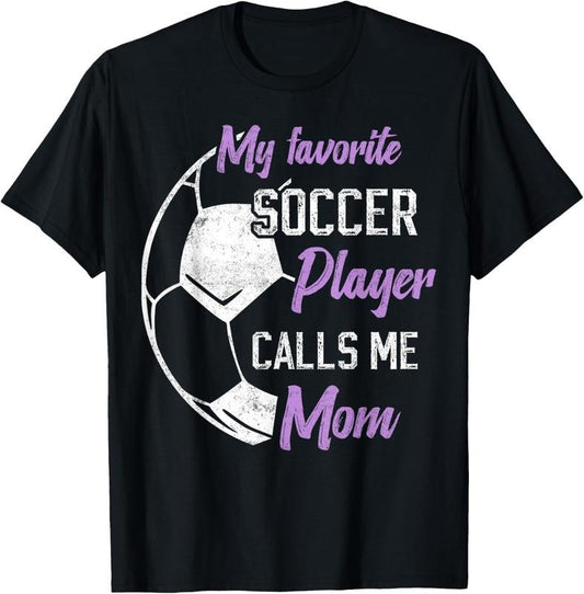 100% Cotton my favorite Soccer player calls me mom Soccer mother T-Shirt