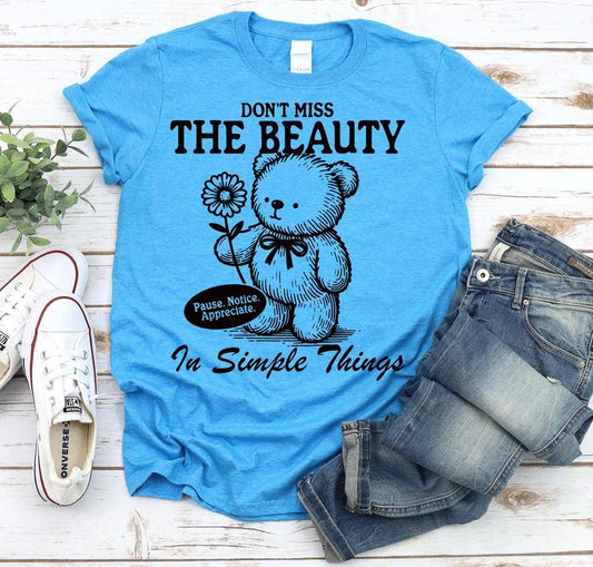 #163 - Don't Miss the Beauty in Simple Things Cute Teddy Bear - Print Unisex Crew neck Tee T-shirt