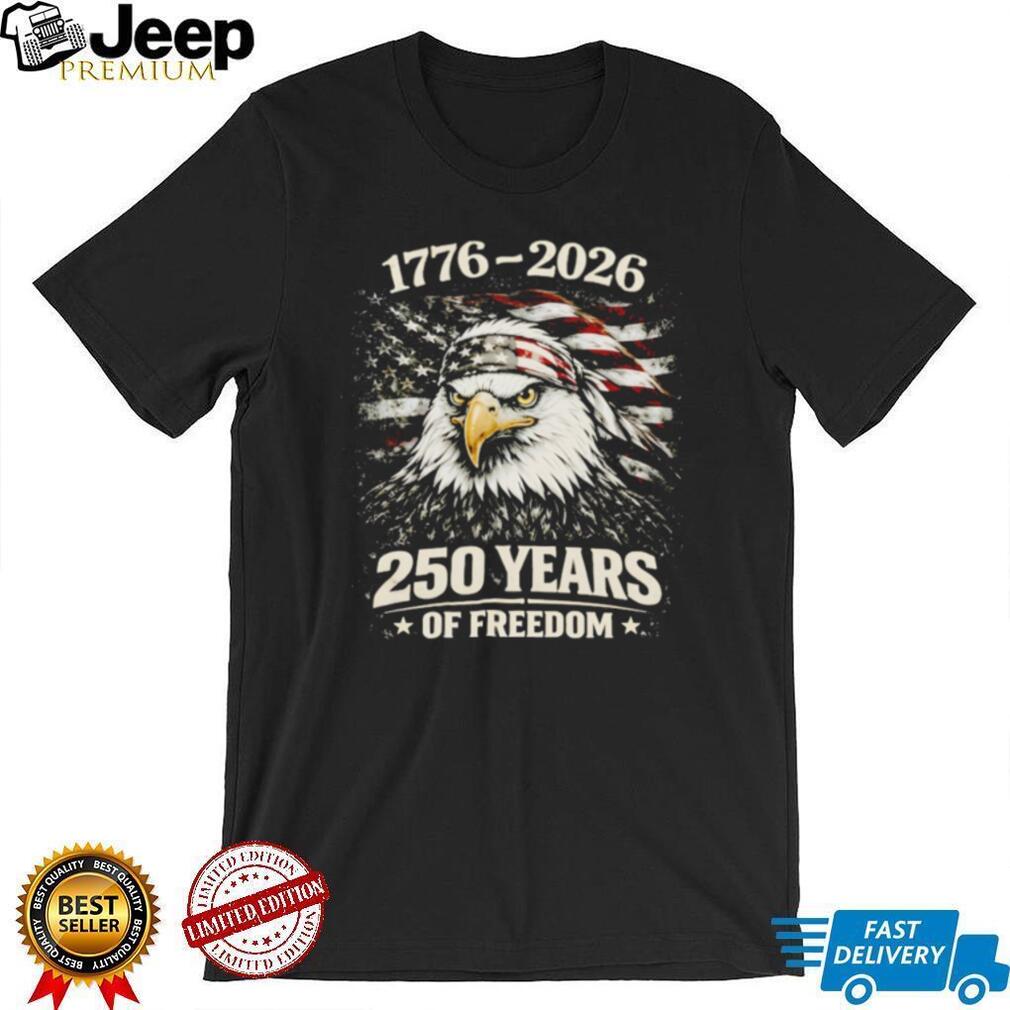 1776 2026 250 Years Of Freedom American Eagle USA Semiquincentennial T Shirt