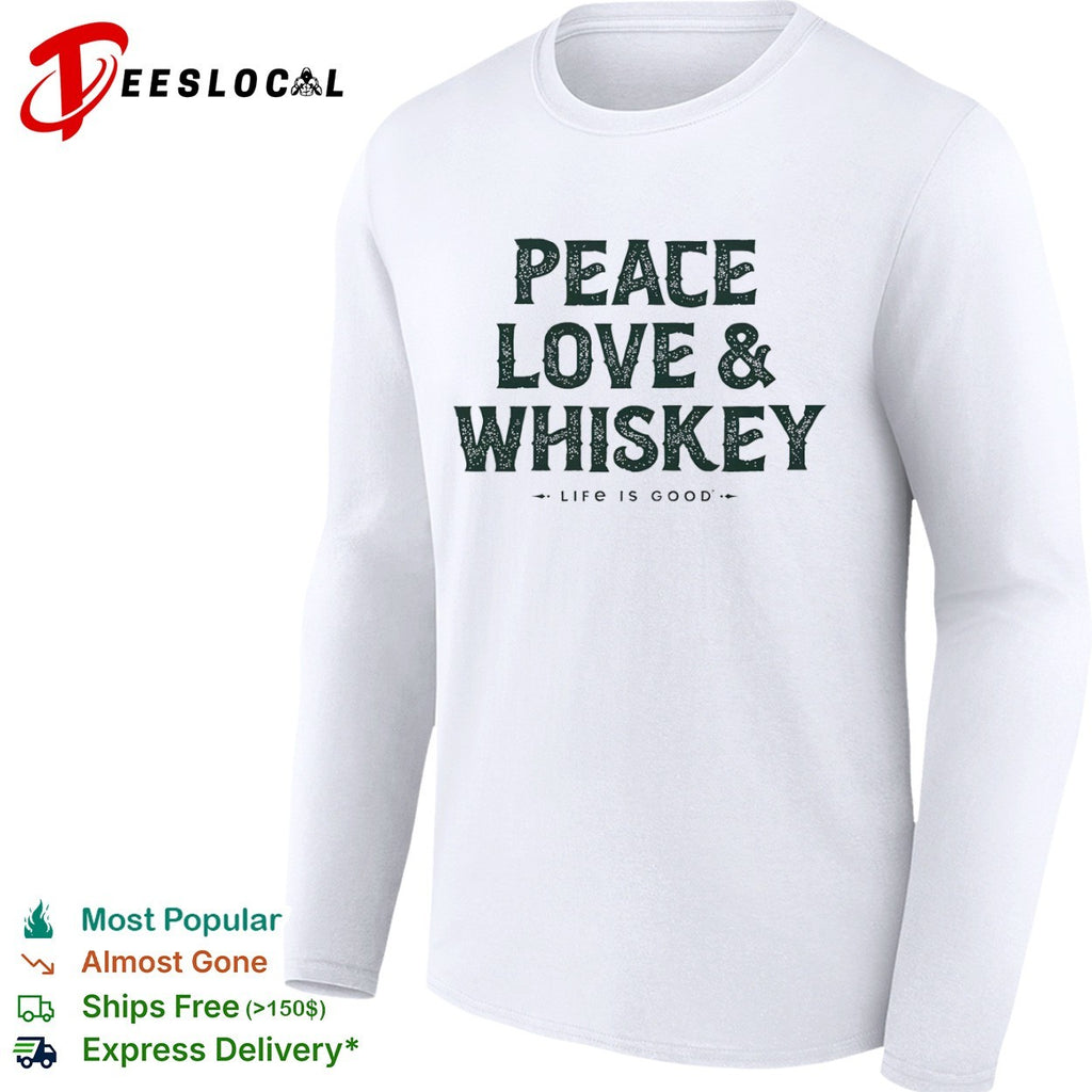 Peace Love and Whiskey Life Is Good shirt