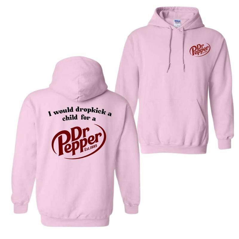 2 Sides I Would Dropkick A Child For A Dr. Pepper Hoodie For Men And Women, Dr Pepper Trendy Unisex Hoodie, Gift For Her, Gift For Him, Classic