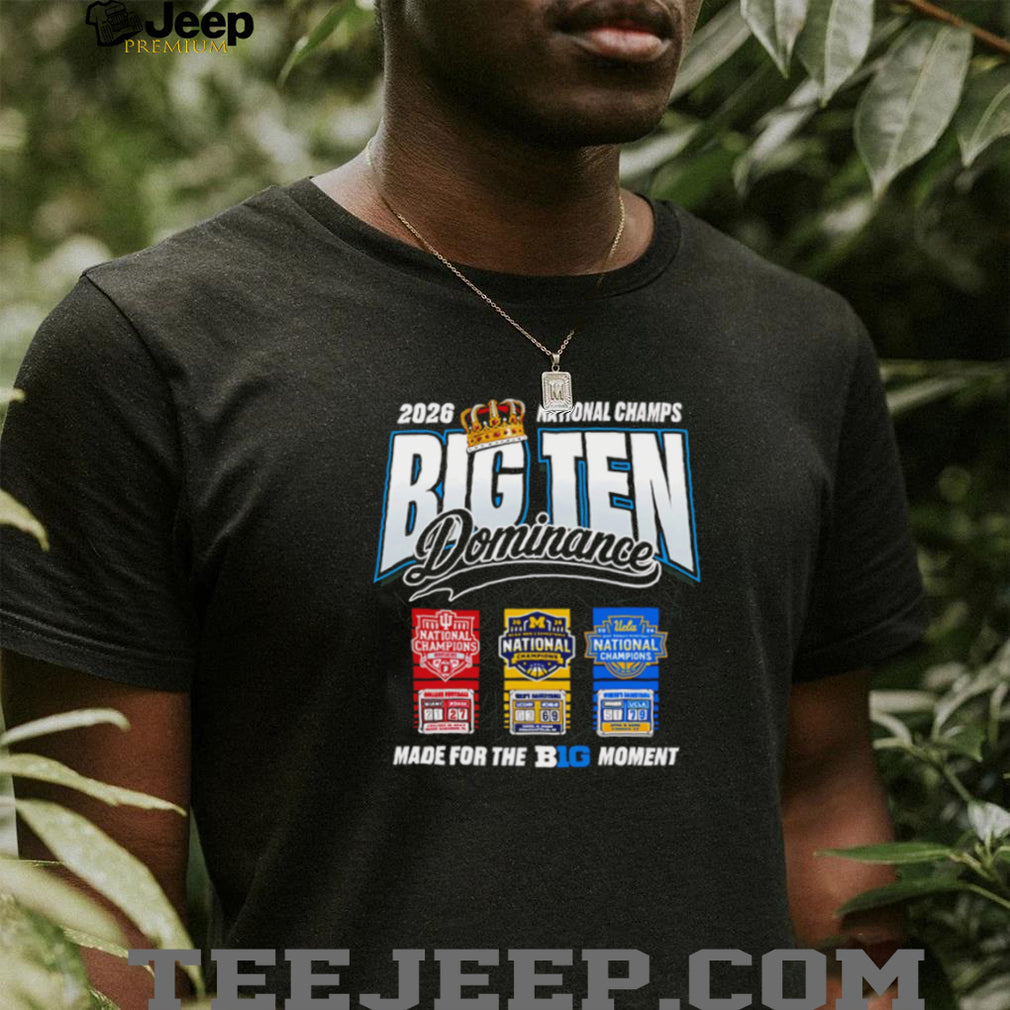 2026 Big Ten Dominance National Champions Michigan UConn UCLA Conference Pride Fans T Shirt