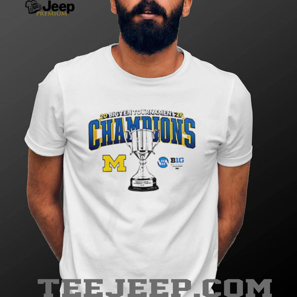 2026 Big Ten Tournament Champions Michigan Wolverines Trophy T Shirt