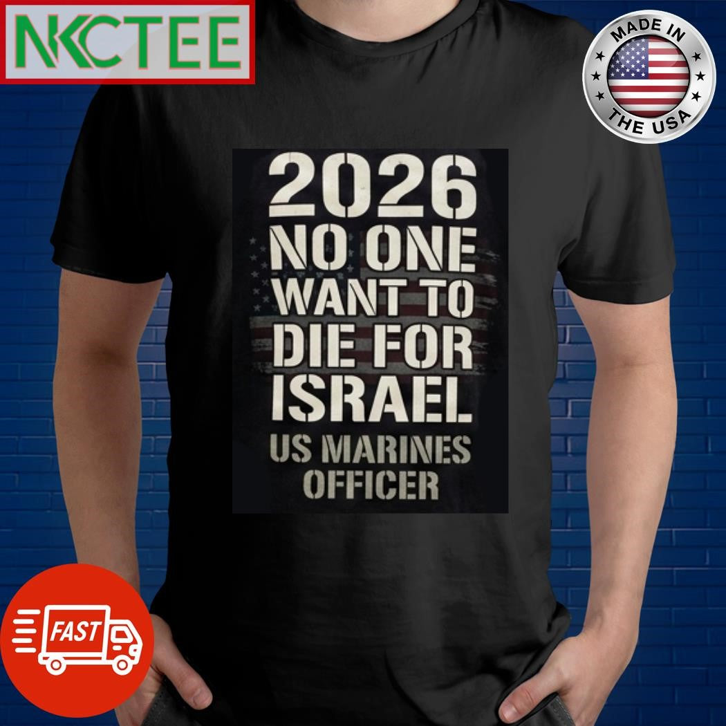 2026 No One Want To Die For Israel US Marines Officer text shirt
