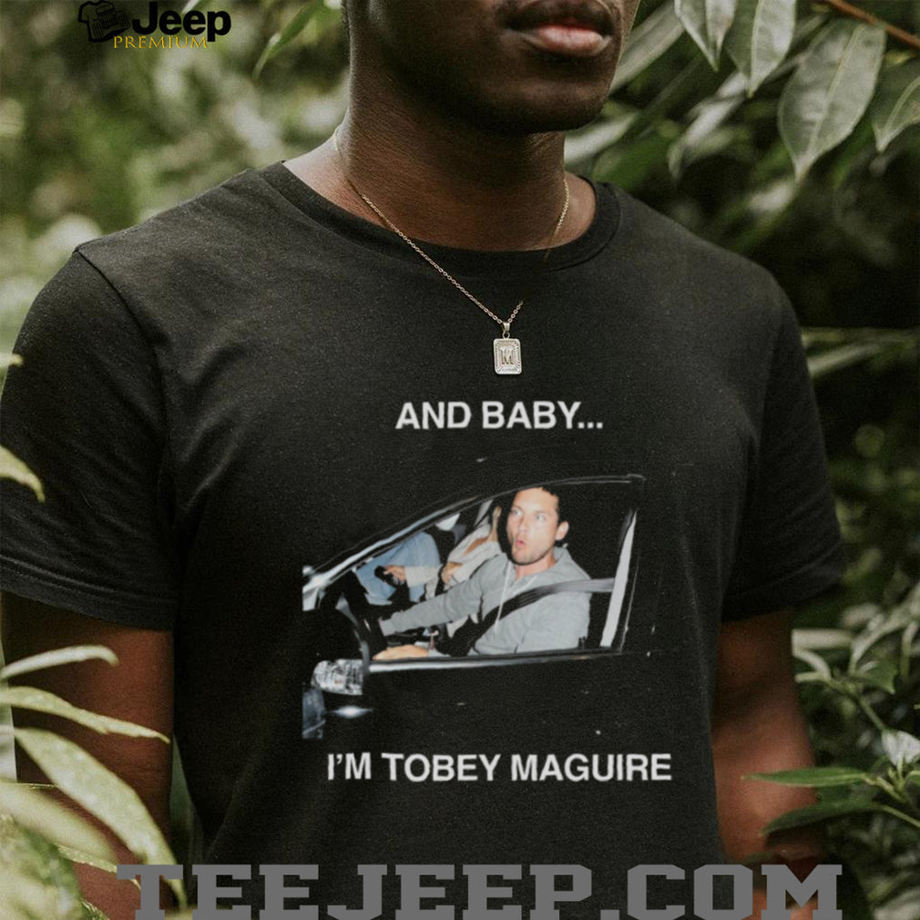 Tobey Maguire “And Baby… I’m Tobey Maguire” Meme T Shirt