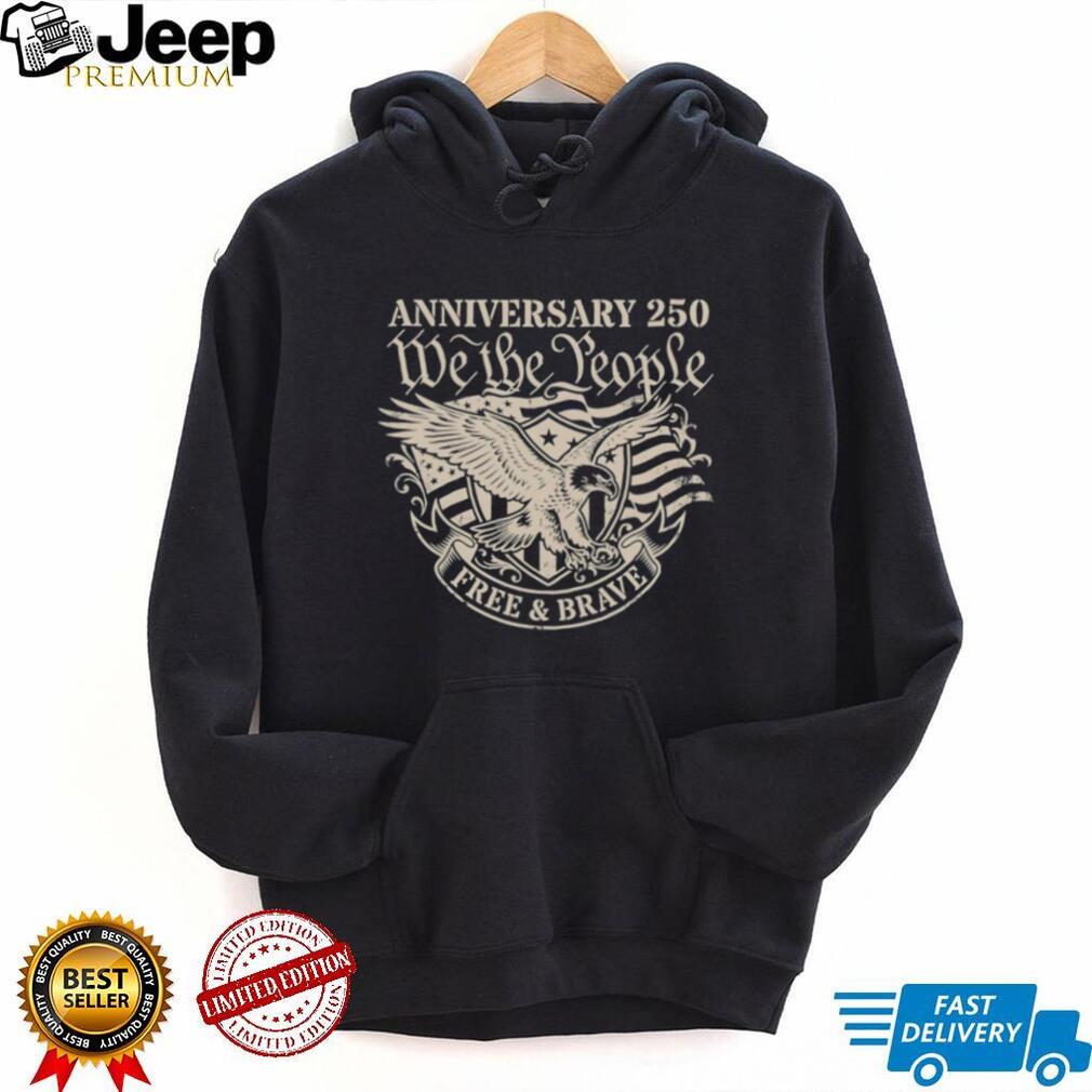 250th Anniversary We The People Free and Brave Eagle T Shirt