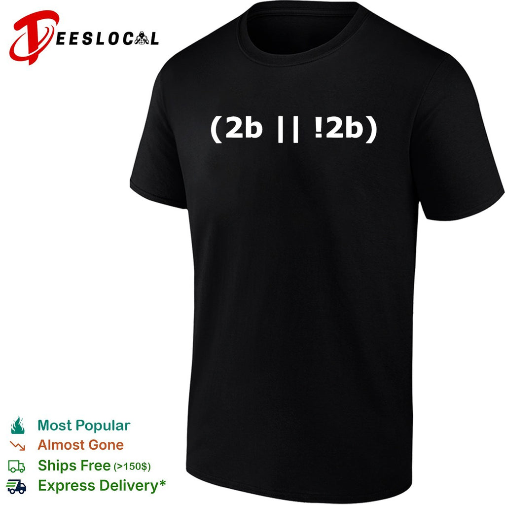 2b or not 2b Shakespeare Hamlet programming code shirt