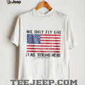 We Only Fly One Flag Round Here American Flag Patriot T Shirt