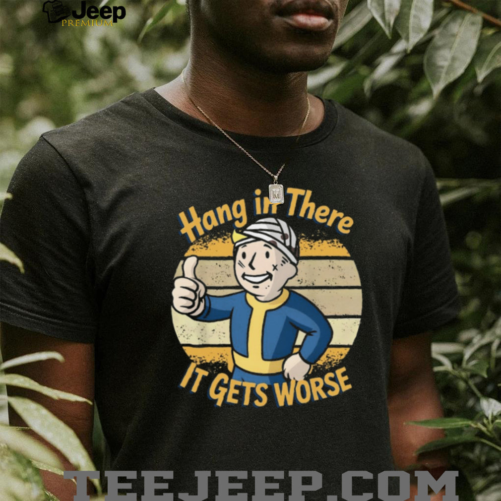Hang In There It Gets Worse Fallout Vault Boy Parody T Shirt