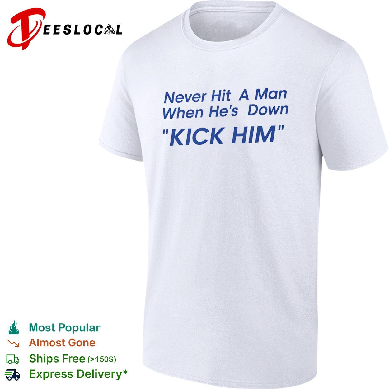 Never Hit a Man When He’s Down Kick Him shirt