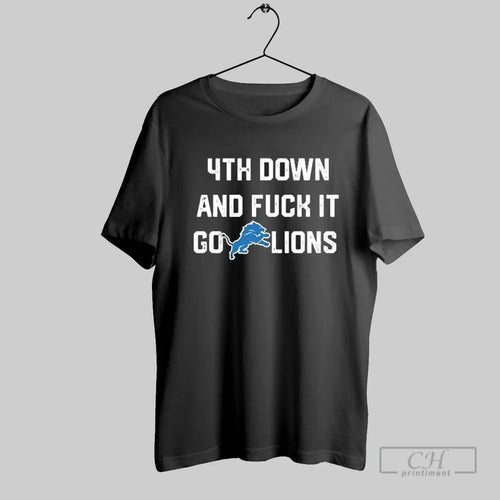 4th Down And Fuck It Go Lions T Shirt
