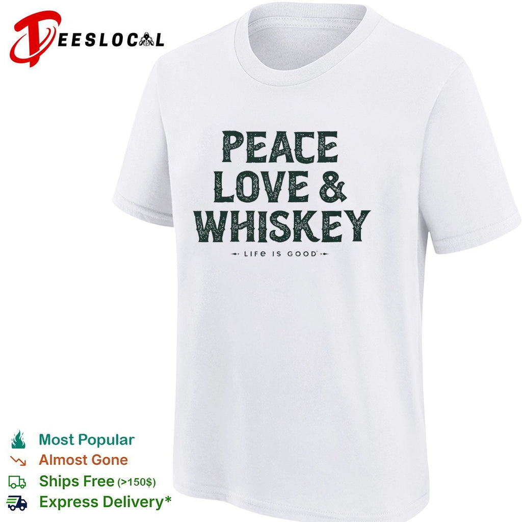 Peace Love and Whiskey Life Is Good shirt