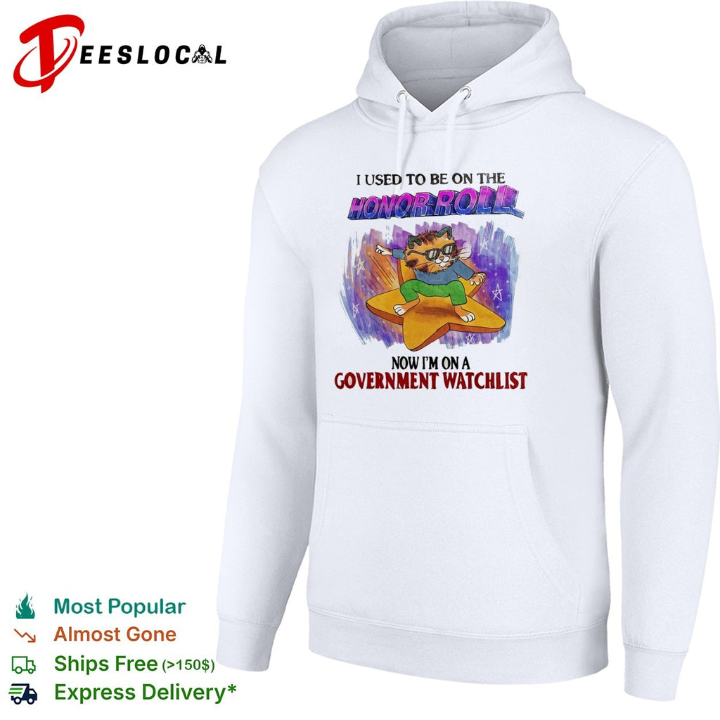 I Used to Be on the Honor Roll Now I’m on a Government Watchlist Cat shirt