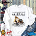Construction Worker Gift Old Man Who Still Drives Excavators T Shirt