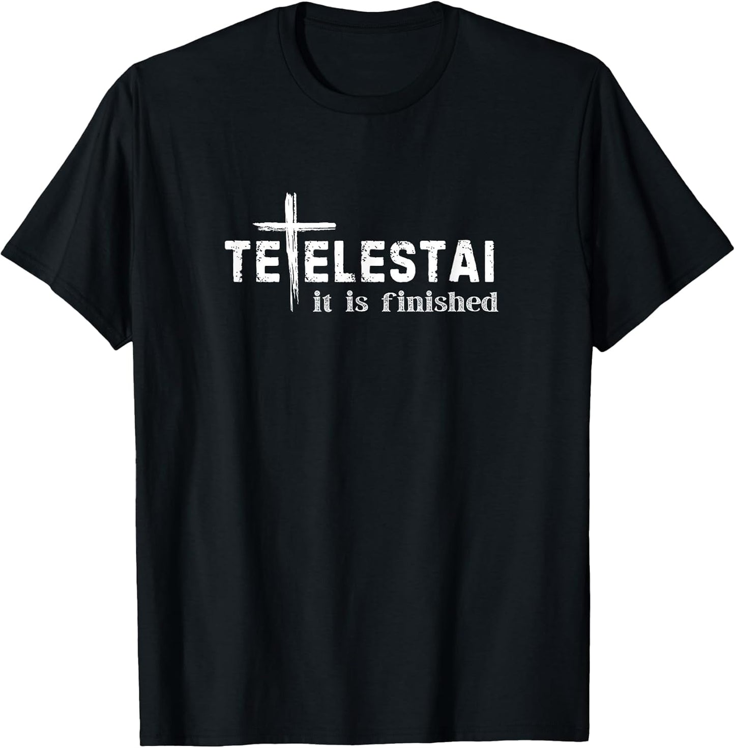 Tetelestai It is Finished Cross Jesus Last Words Easter T-Shirt
