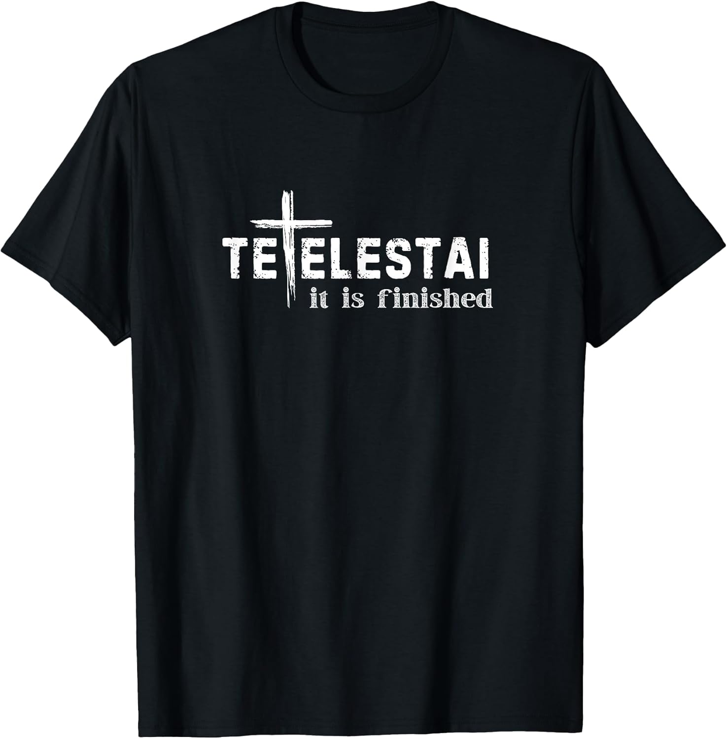 Tetelestai It is Finished Cross Jesus Last Words Easter T-Shirt