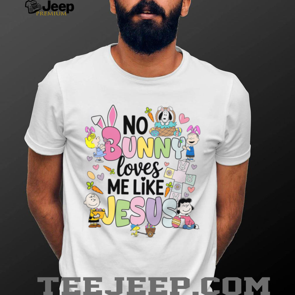 Peanuts Gang No Bunny Loves Me Like Jesus Easter Christian Shirt