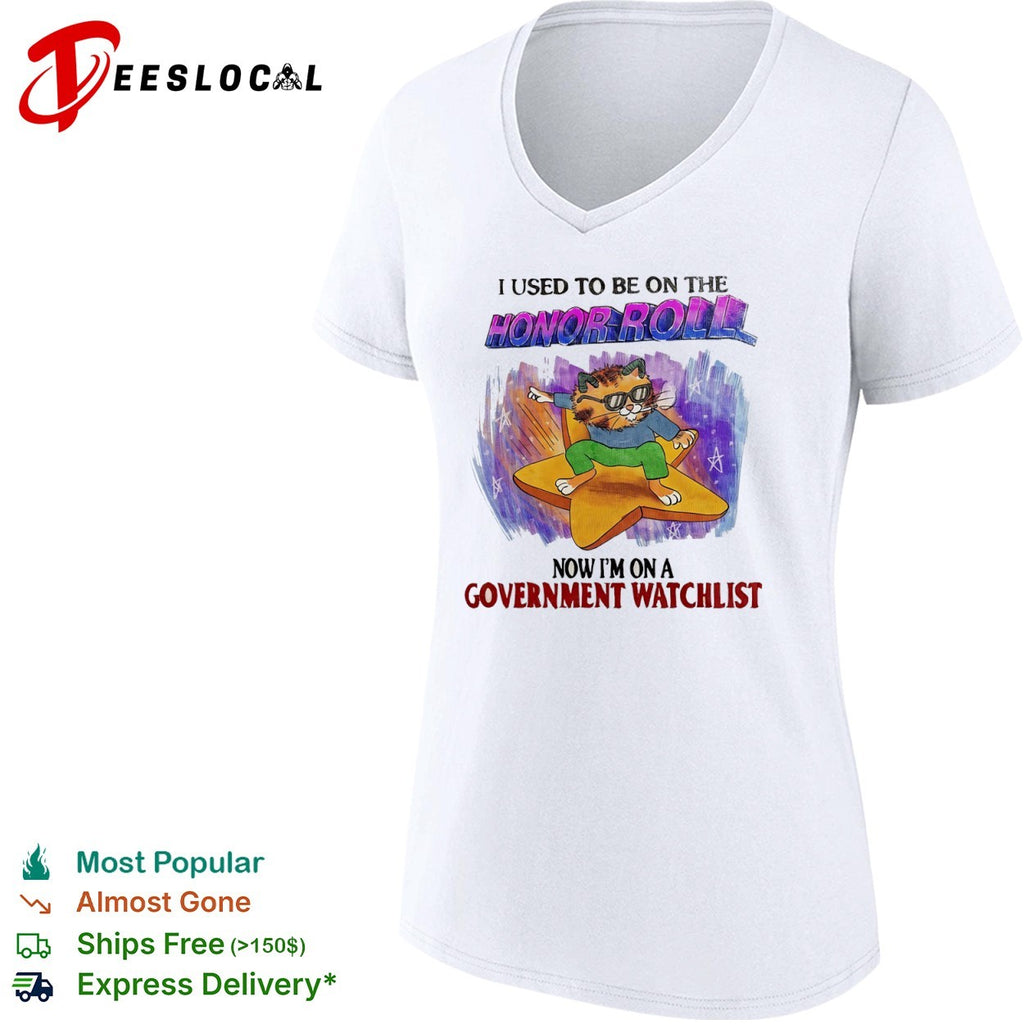 I Used to Be on the Honor Roll Now I’m on a Government Watchlist Cat shirt