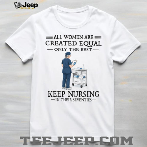 70s Nurse Profession All Women Created Equal Gift T Shirt