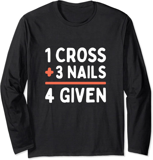 Christian Quote Forgiven 1 Cross + 3 Nails = 4 Given Easter Long Sleeve T-Shirt