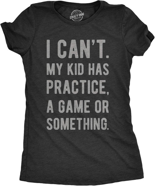 Funny Mens T Shirt for Dad - I Cant My Kid Has Practice A Game Or Something Tee - Sarcastic T-Shirt for Father's Day