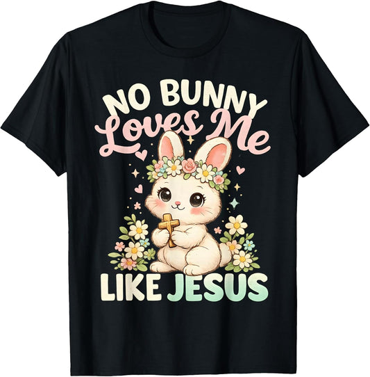 Easter No Bunny Loves Me Like Jesus Christian Kids Girls T-Shirt