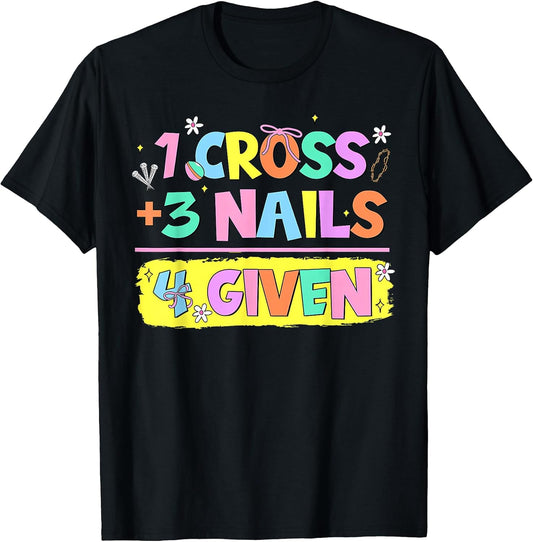 Happy Easter Christian Math 1 Cross 3 Nails 4 Given Jesus T-Shirt