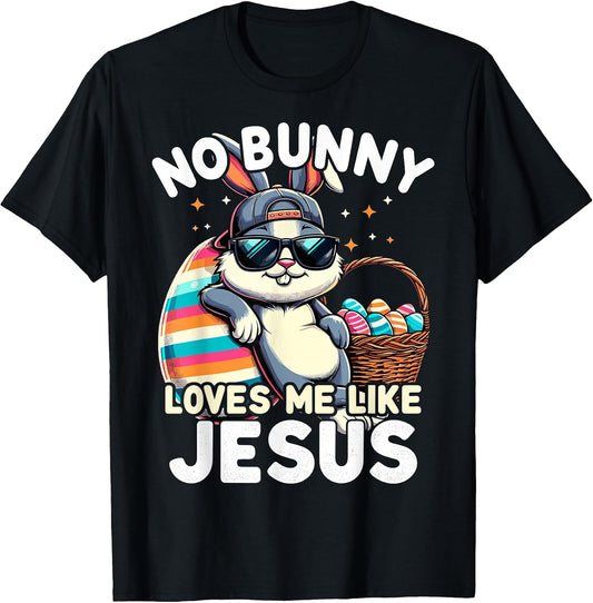 Funny Easter Day No Bunny Loves Me Like Jesus Christian T-Shirt