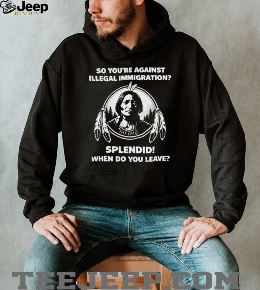 Native American History Anti Illegal Immigration Political Sarcasm T Shirt