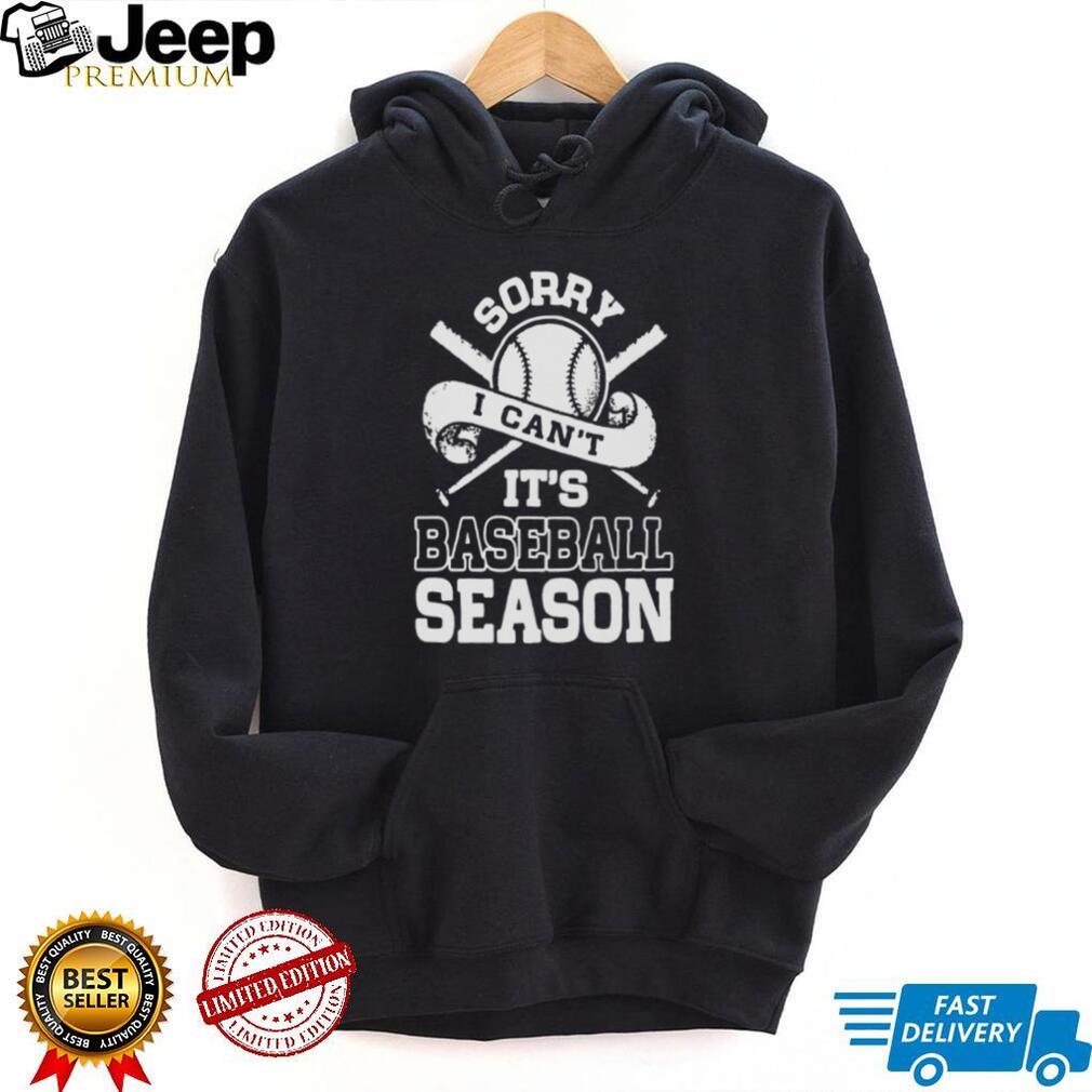 Sorry I Can’t It’s Baseball Season Sport Enthusiast T Shirt
