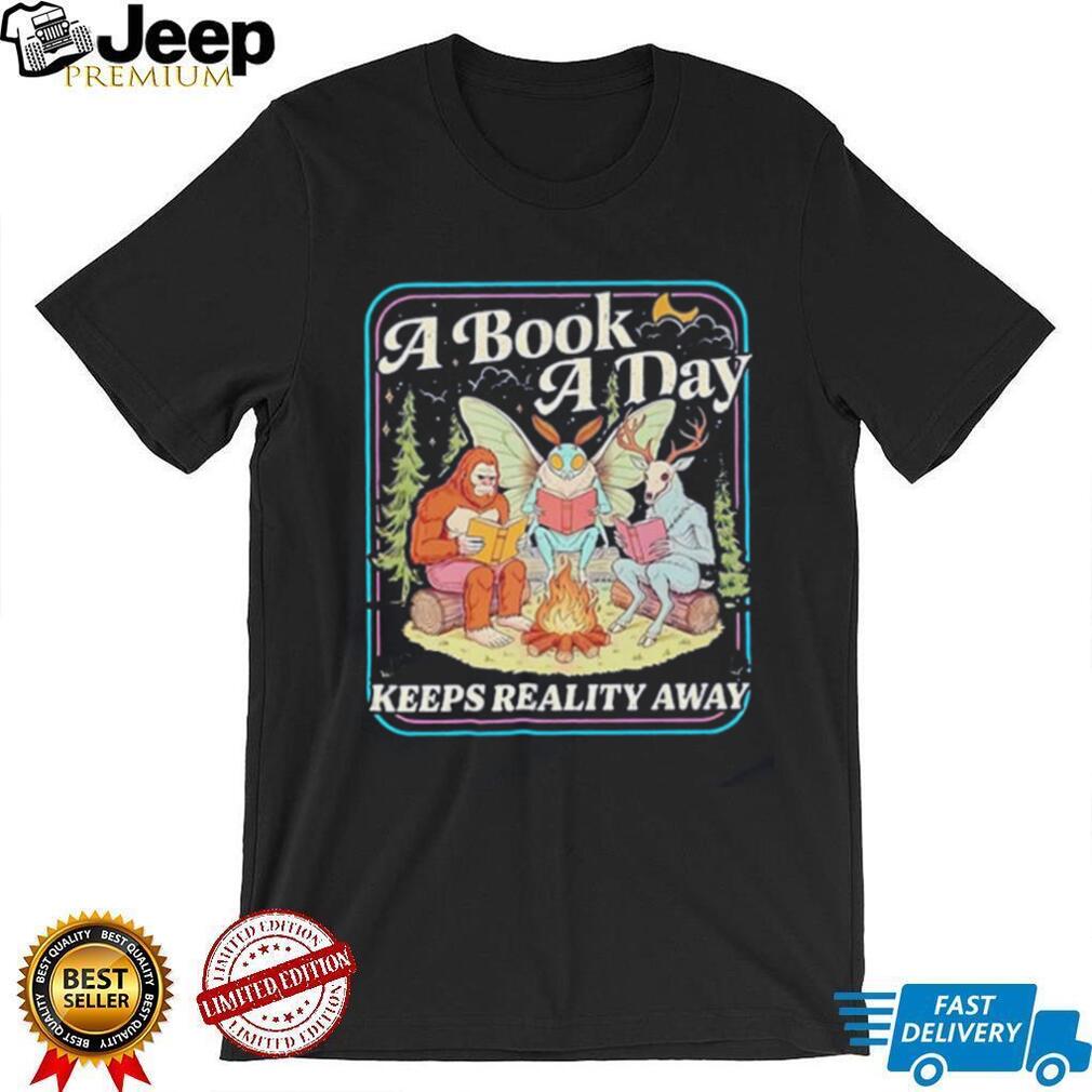 A book a day keeps reality away shirt