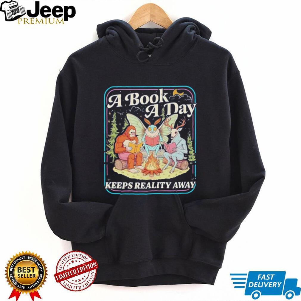 A book a day keeps reality away shirt