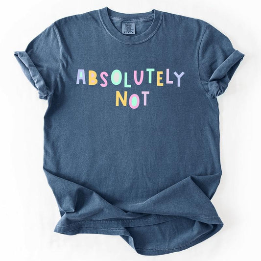 Absolutely Not, Colorful, Sassy, Sarcastic, Minimalist, Funny, Comfort Colors T-Shirt, Women's Comfort Colors Tee