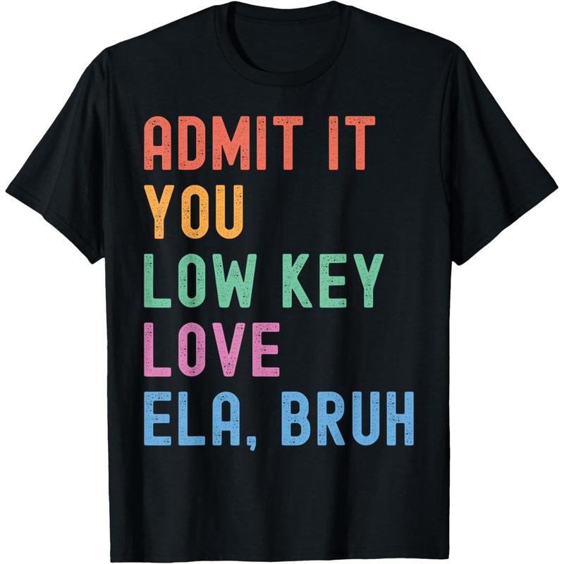 Admit It You Low Key Love ELA Bruh Funny English Teacher T-Shirt made in USA