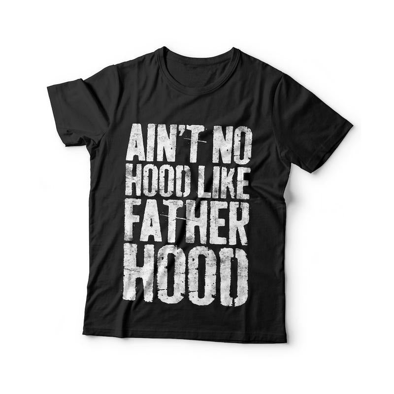 Ain't No Hood Like Fatherhood T-Shirt - Unisex Funny Mens Best Papa Dad Shirt - Vintage Grandpa TShirt for Father's Day