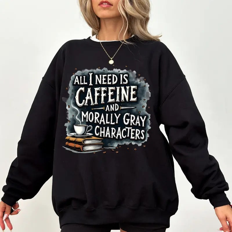 All I Need Is Caffeine And Morally Gray Characters Sweatshirt, Morally Grey Hoodie, Romantasy Romance Cup Merch, Bookish...