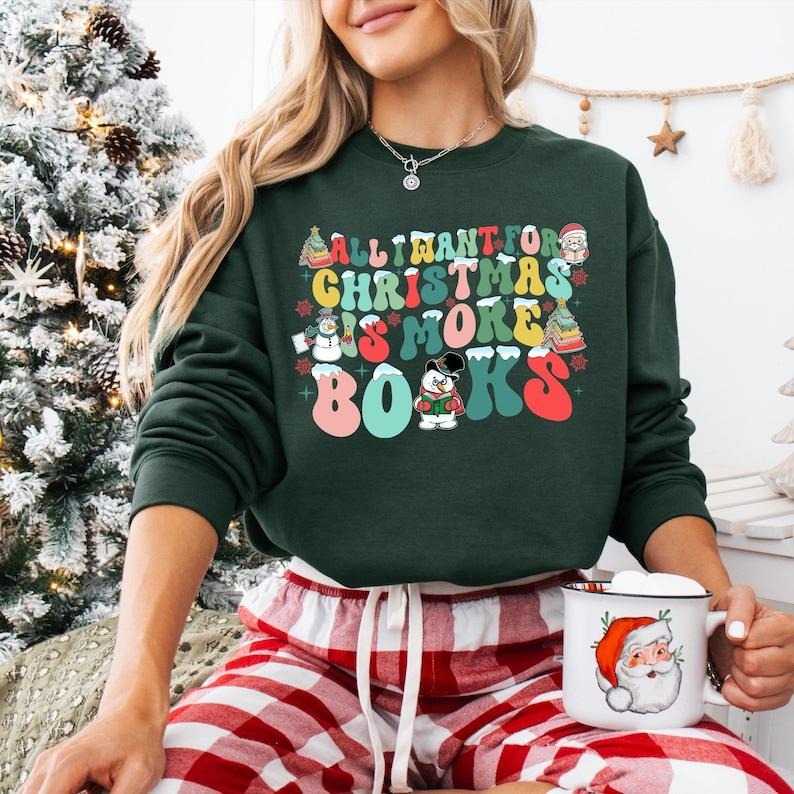All I Want For Christmas Is More Books Shirt, Book Lover Sweatshirt, All Booked For Christmas T-shirt, Christmas Bookish, Bookworm Hoodiestyle{n002}2