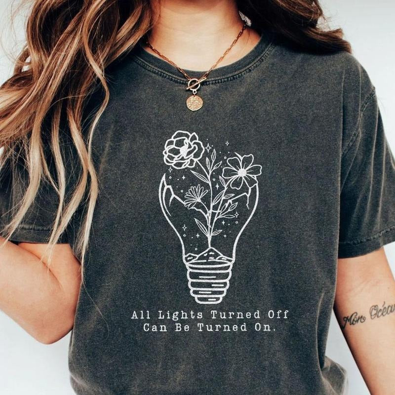 All Lights Turned Off Can Be Turned On Shirt, Comfort Wildflowers Shirt, Comfort Shirt for Women, You Matter Shirt, Mental Health Matters Shirt, Gift for Her, Positive Shirt for Women, Women Inspirational Shirt, Anxiety Shirt Women Top Casual Breathable