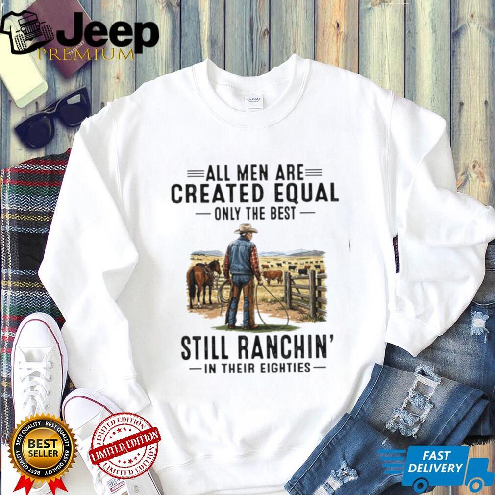 All Men Are Created Equal Cowboy Rancher Eighties Shirt